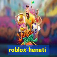 roblox henati